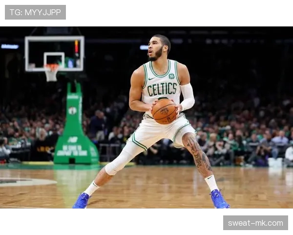 塔图姆挡拆拉开空间效率提升明显主导绿军关键回合表现